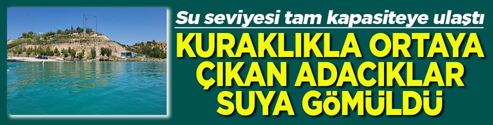 Kuraklıkla ortaya çıkan adacıklar suya gömüldü