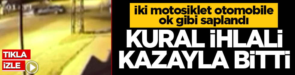 Kural ihlali kazayla bitti: İki motosiklet otomobile ok gibi saplandı