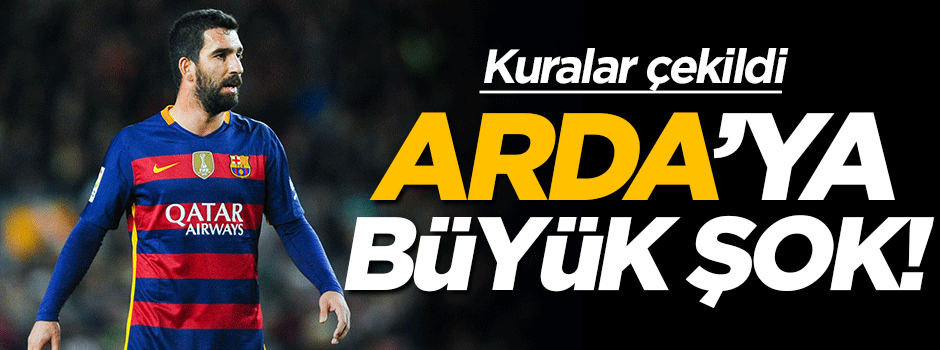 Kuralar çekildi! Arda'ya büyük şok