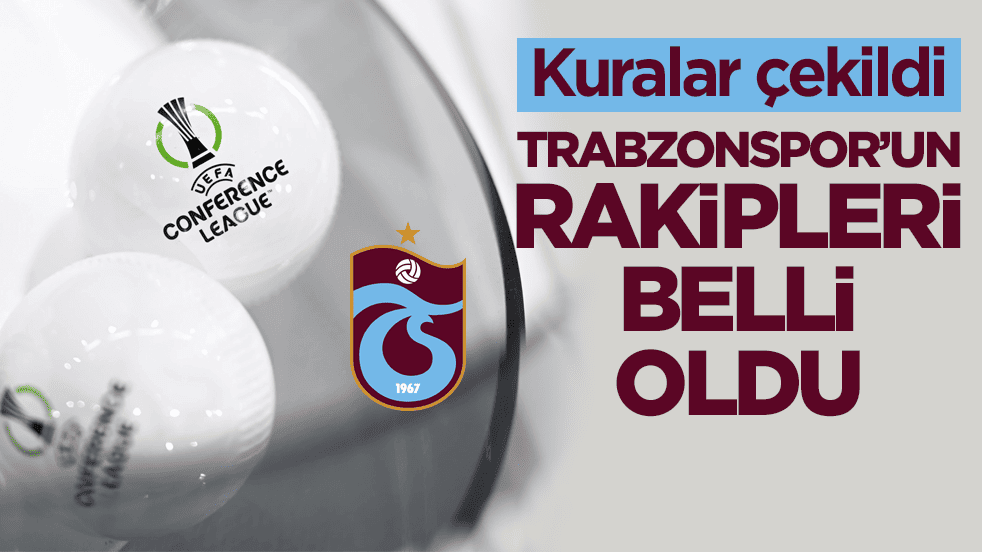 Kuralar çekildi! Trabzonspor’un UEFA Konferans Ligi’ndeki rakipleri belli oldu