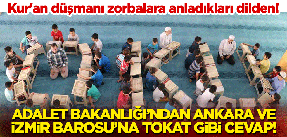 Kur'an düşmanı zorbalara anladıkları dilden! Adalet Bakanlığı’ndan Ankara ve İzmir Barosu’na tokat gibi cevap!