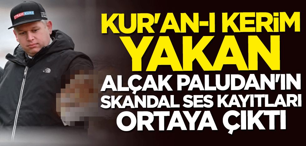 Kur'an-ı Kerim yakan alçak Paludan'ın skandal ses kayıtları ortaya çıktı