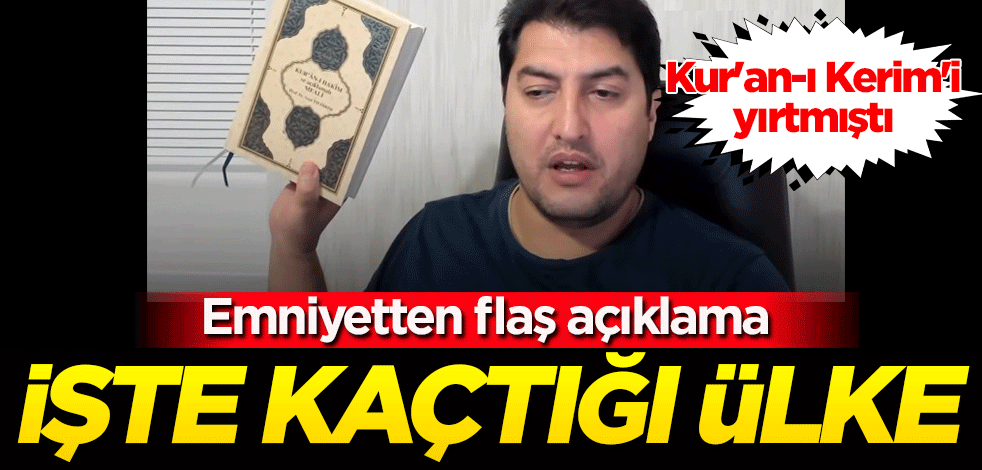 Kur'an-ı Kerim'i yırtmıştı! Emniyetten flaş açıklama