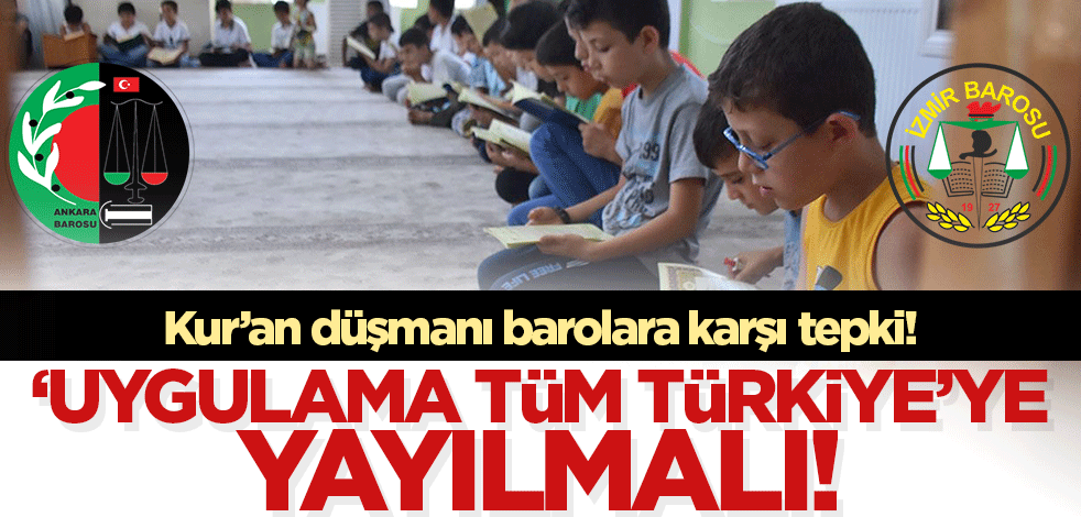 Kur'an kurslarını hedef alan Ankara ve İzmir barolarına tepki! 'Bu uygulama tüm Türkiye'ye yayılmalı'