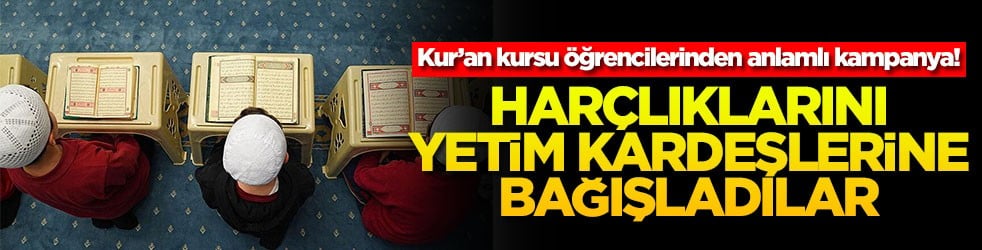 Kur’an kursu öğrencilerinden anlamlı kampanya! Harçlıklarını yetim kardeşlerine bağışladılar