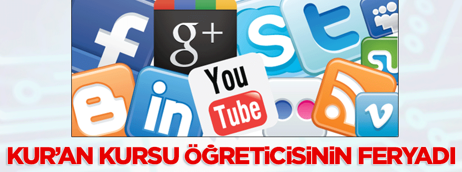 Kur'an Kursu öğreticisinin feryadı: Sosyal paylaşım tuzakları