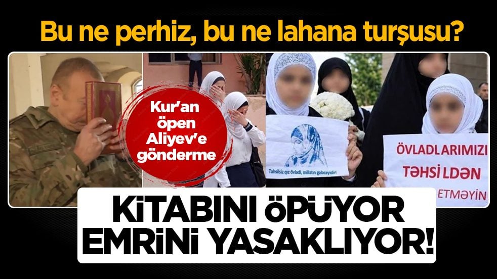 Kur'an öpen Aliyev'e gönderme: Kitabını öpüyor, emrini yasaklıyor: Bu ne perhiz, bu ne lahana turşusu?