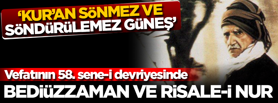 "Kur’an sönmez ve söndürülemez güneş" Vefatının 58. sene-i devriyesinde Bediüzzaman ve Risale-i Nur