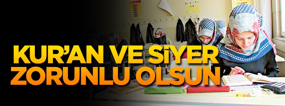 Kur’an ve Siyer zorunlu olsun