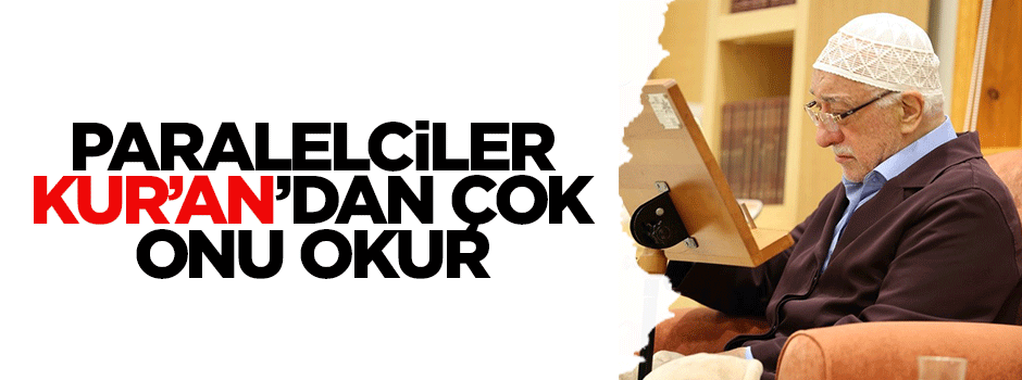 'Kur'an'dan çok Gülen'in kitapları okunur'