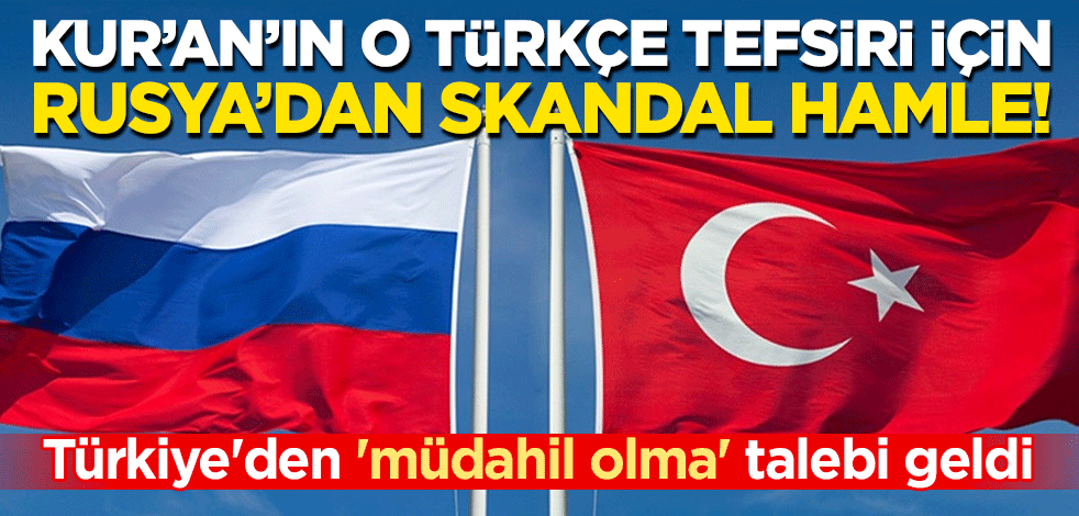 Kur'an'ın o Türkçe tefsiri için Rusya'dan skandal hamle! Türkiye'den 'müdahil olma' talebi geldi
