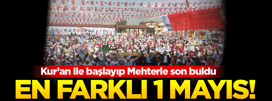 Kur'an'la başlayıp, mehter takımı ile sona eren 1 Mayıs kutlaması