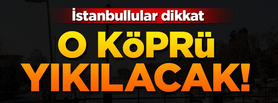 Kurbağalıdere köprüsü yıkılacak, yenisi yapılacak