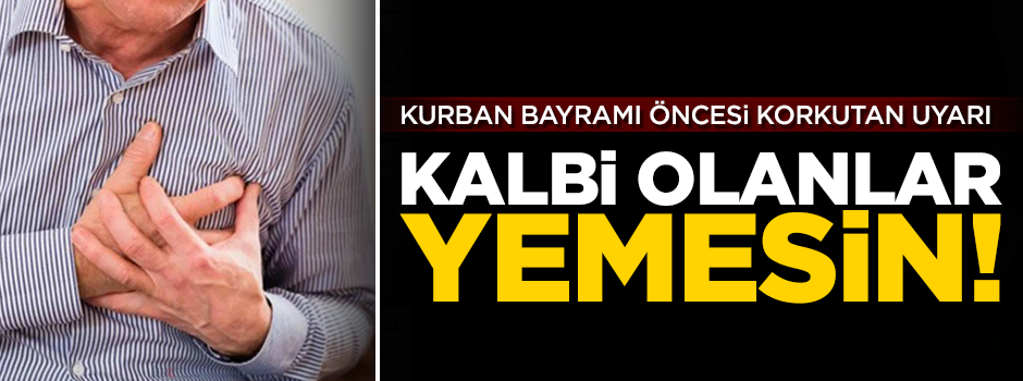 Kurban Bayramı öncesi korkutan uyarı! 'Kalbi olanlar yemesin'