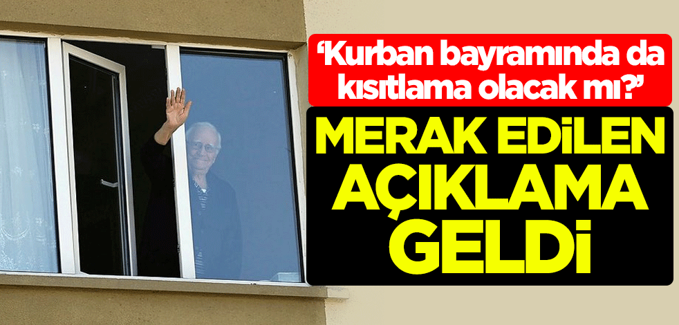 "Kurban bayramında da kısıtlama olacak mı?" Merak edilen açıklama geldi