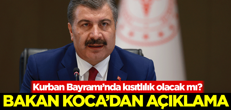 Kurban Bayramı'nda kısıtlılık olacak mı? Bakan Koca'dan açıklama