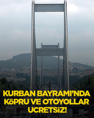 Kurban Bayramı’nda köprü ve otoyollar ücretsiz!