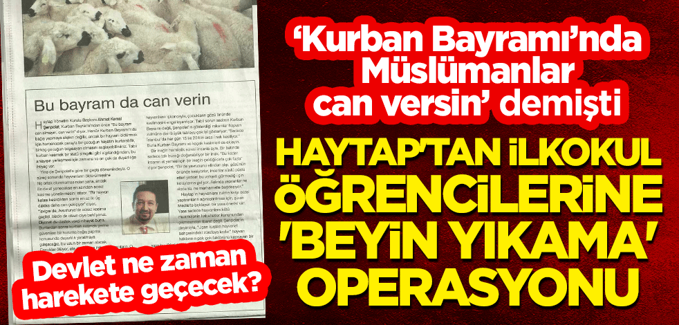 "Kurban Bayramı'nda Müslümanlar can versin" diyen Haytap'tan ilkokul öğrencilerine 'beyin yıkama' operasyonu