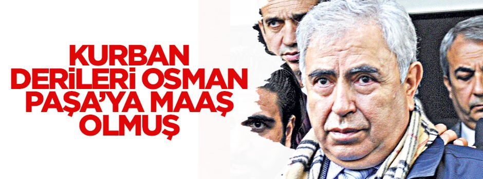 Kurban derileri Osman Paşa’ya maaş olmuş