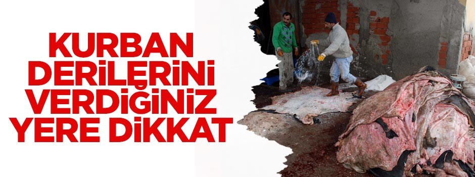 Kurban derilerini verdiğiniz yere dikkat!