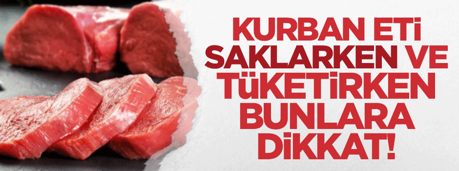 Kurban eti saklarken ve tüketirken bunlara dikkat!