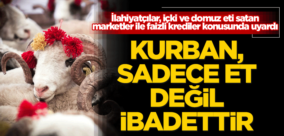 Kurban, sadece et değil ibadettir