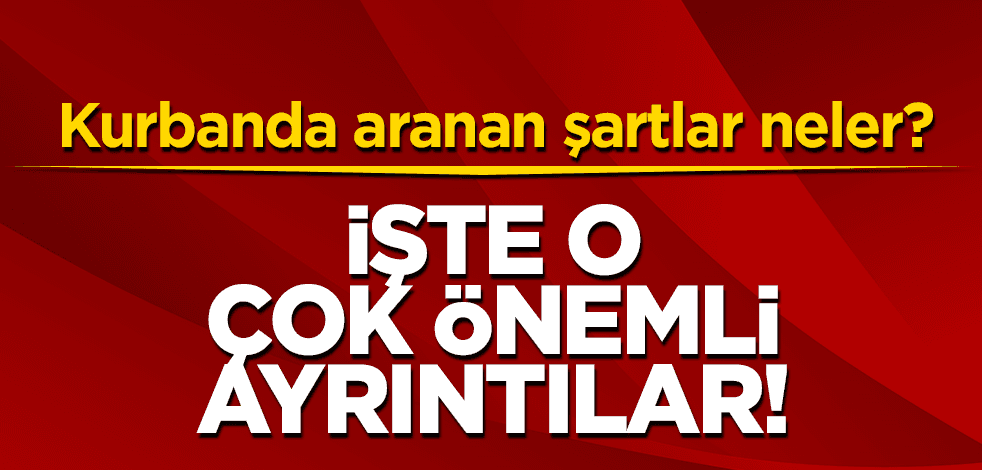Kurbanda aranan şartlar nelerdir?