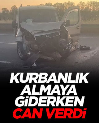 Kurbanlık almaya giderken can verdi