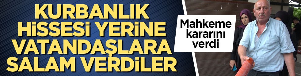 Kurbanlık hissesi yerine vatandaşlara salam veren baba-oğul tutuklandı