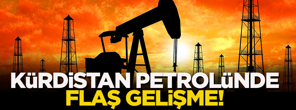 Kürdistan petrolünde flaş gelişme!