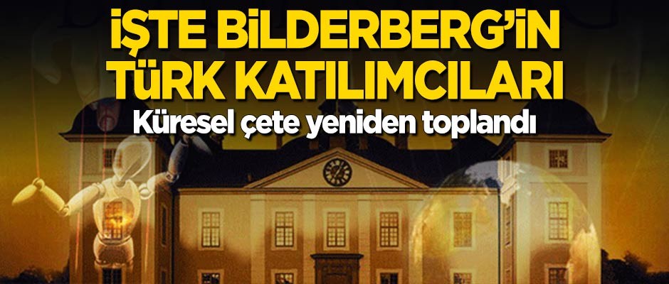 Küresel çete yeniden toplandı! İşte Bilderberg'in Türk katılımcıları