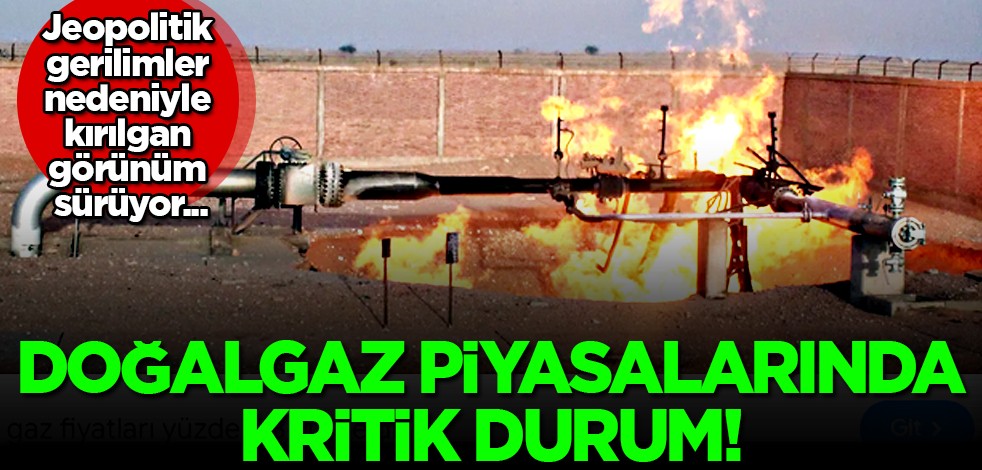 Küresel doğalgaz piyasalarında "kırılgan" görünüm hakim: Petrol ve doğalgaz dengesi...
