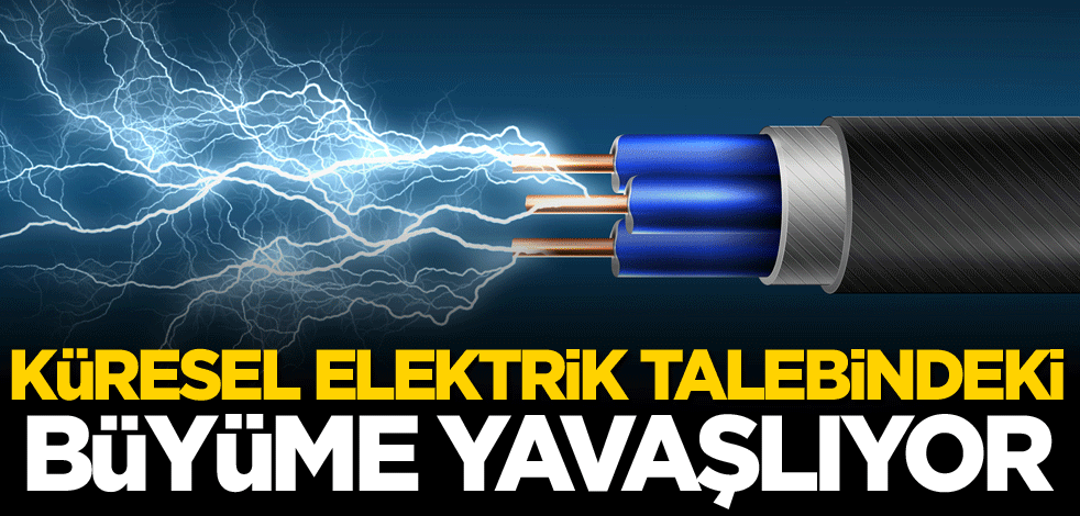 Küresel elektrik talebindeki büyüme yavaşlıyor