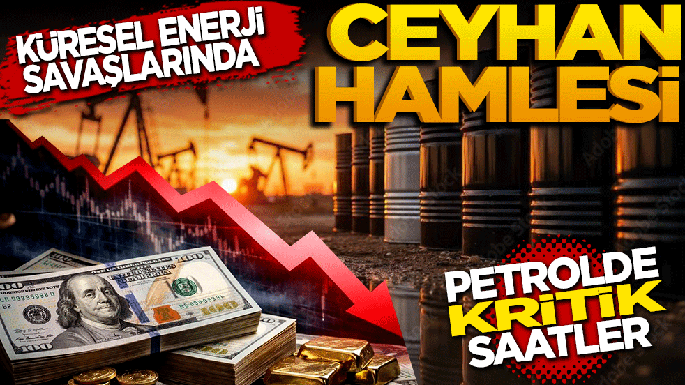 Küresel enerji savaşlarında Ceyhan Hamlesi: Petrolde kritik saatler