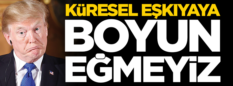 Küresel eşkıyaya boyun eğmeyiz!
