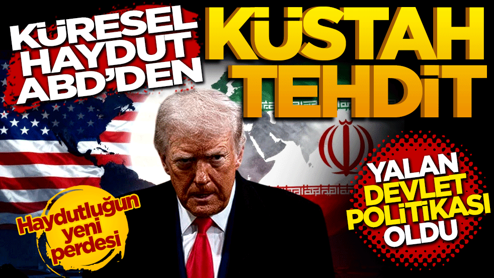 Küresel Haydut ABD'den Küstah Tehdit: 