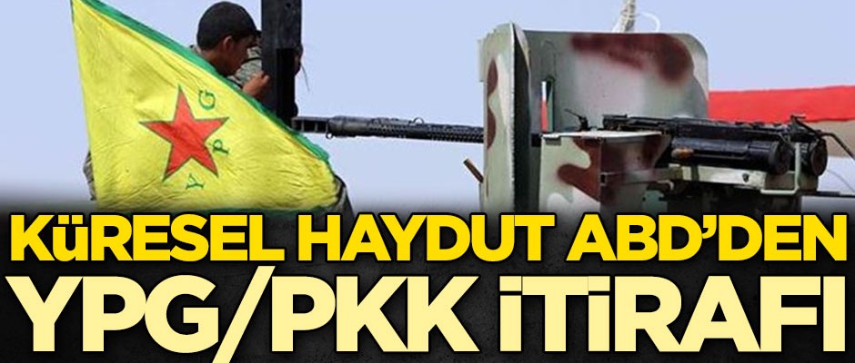 Küresel haydut ABD'den YPG/PKK itirafı