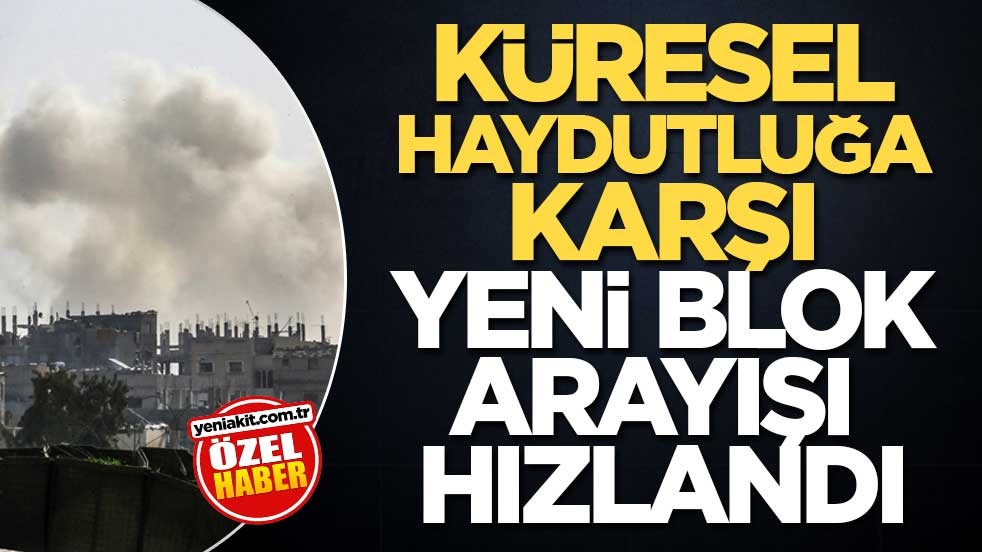Küresel haydutluğa karşı yeni blok arayışı hızlandı