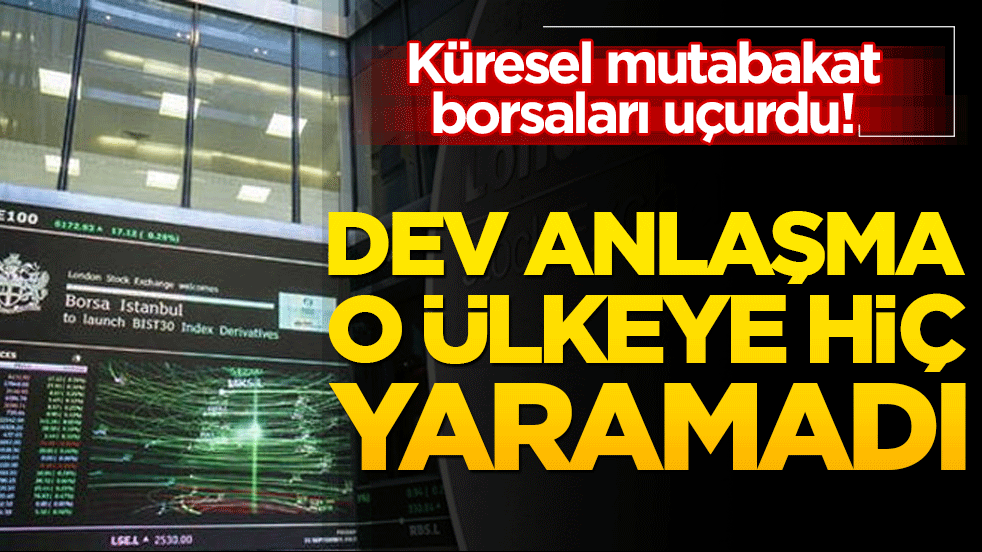 Küresel mutabakat borsaları uçurdu! Dev anlaşma o ülkeye hiç yaramadı!