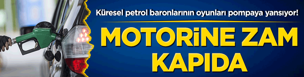 Küresel petrol baronlarının oyunları pompaya yansıyor! Motorine zam kapıda!