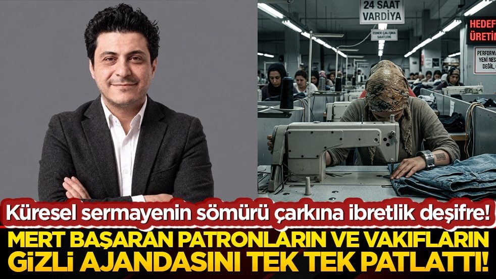 Küresel sermayenin sömürü çarkına ibretlik deşifre! Mert Başaran patronların ve vakıfların gizli ajandasını tek tek patlattı!