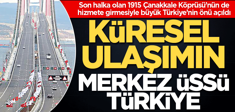 Küresel ulaşımın merkez üssü Türkiye