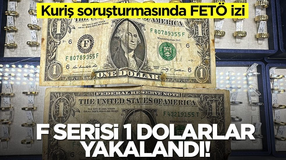 Kuriş soruşturmasında FETÖ izi: F serisi 1 dolarlar yakalandı!