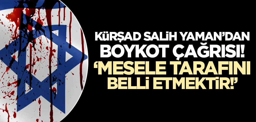 Kürşad Salih Yaman'dan 'boykot' çağrısı! 'Mesele tarafını belli etmektir'