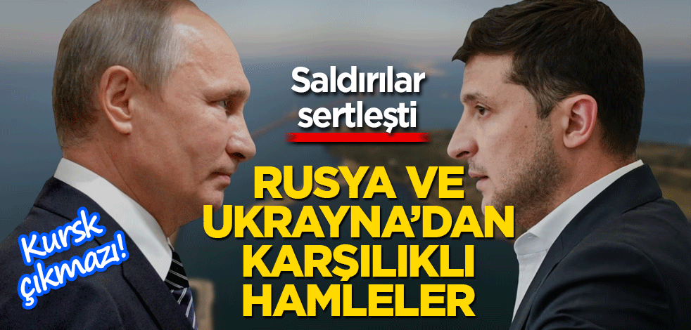 Kursk çıkmazı! Rusya ve Ukrayna’dan karşılıklı hamleler: Saldırılar sertleşti