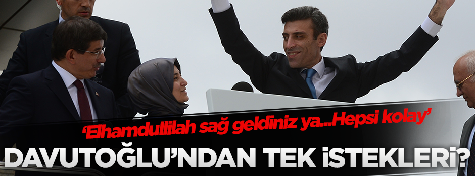 Kurtarılan rehinelerin Davutoğlu'ndan isteği