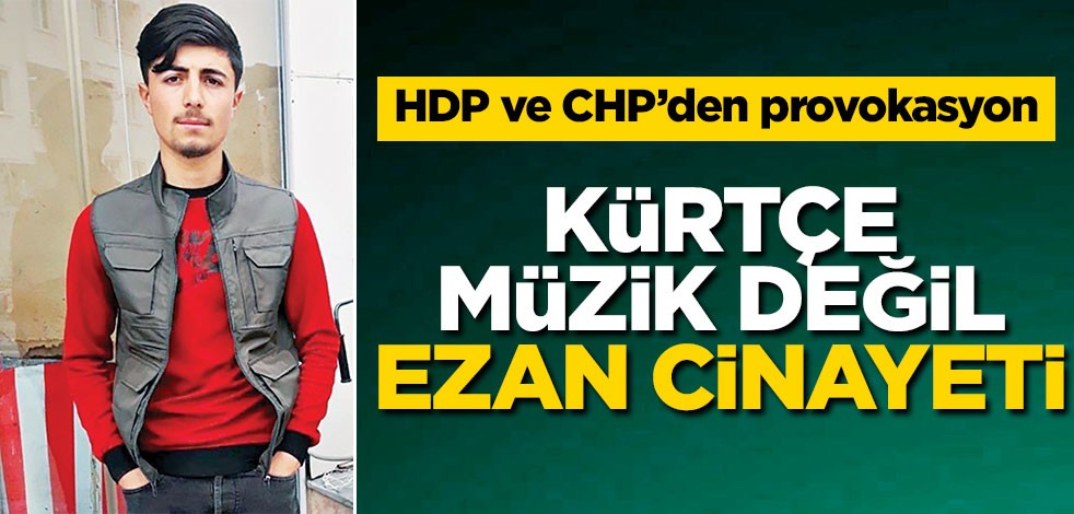 Kürtçe müzik değil ezan cinayeti