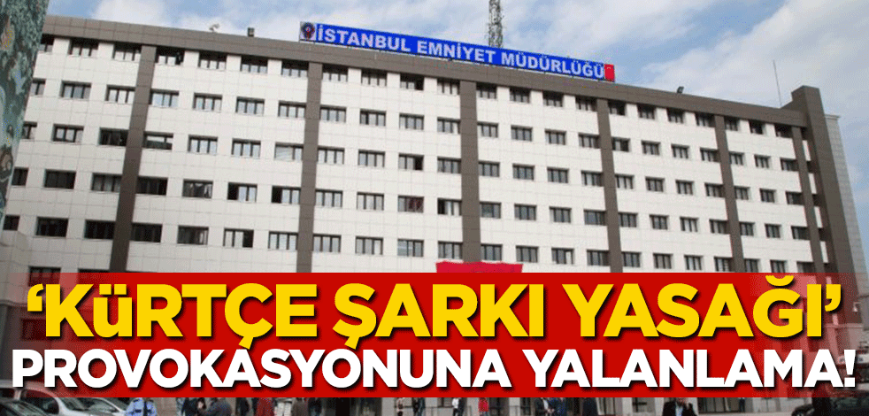 'Kürtçe müzik yasağı' provokasyonuna ilişkin Emniyet'ten açıklama! 'Esefle kınıyoruz'