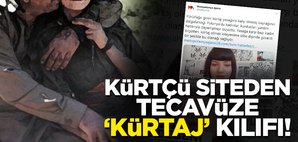 Kürtçü siteden PKK'daki tecavüze 'kürtaj' kılıfı!