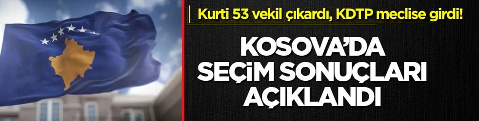 Kurti 53 vekil çıkardı, KDTP meclise girdi! Kosova’da seçim sonuçları açıklandı